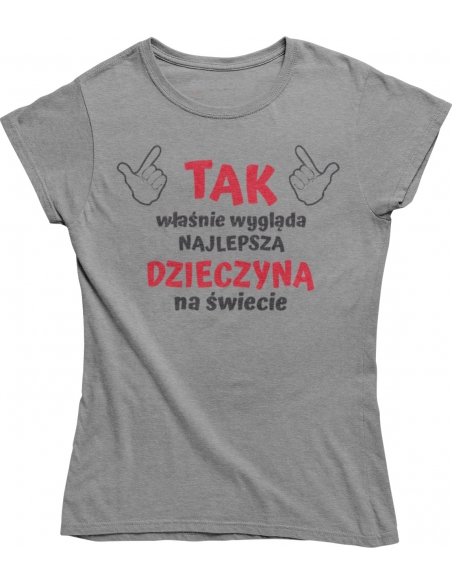 KOSZULKA DAMSKA TAK WYGLĄDA NAJLEPSZA DZIEWCZYNA