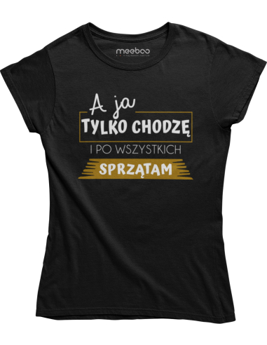 KOSZULKA DAMSKA A JA TYLKO SPRZĄTAM