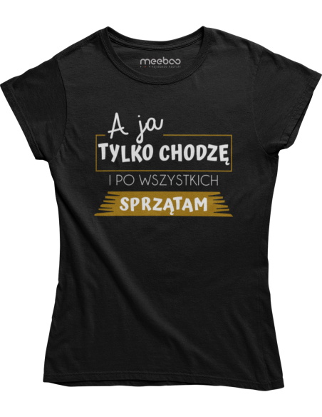 KOSZULKA DAMSKA A JA TYLKO SPRZĄTAM