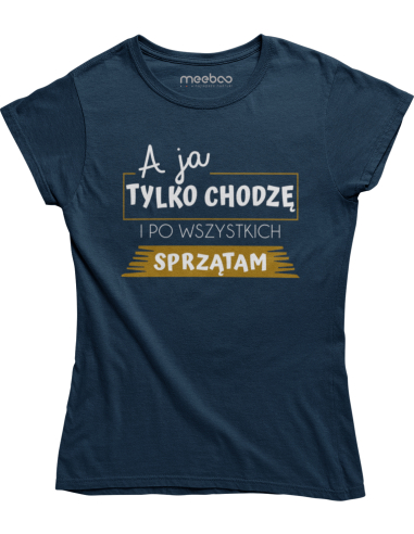 KOSZULKA DAMSKA A JA TYLKO SPRZĄTAM