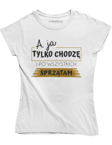 KOSZULKA DAMSKA A JA TYLKO SPRZĄTAM