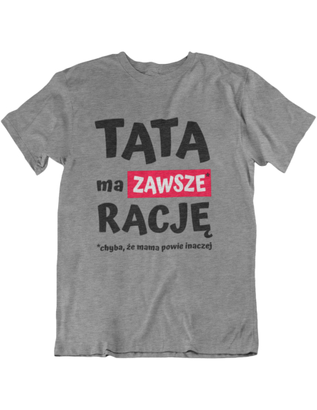 KOSZULKA TATA MA ZAWSZE RACJĘ