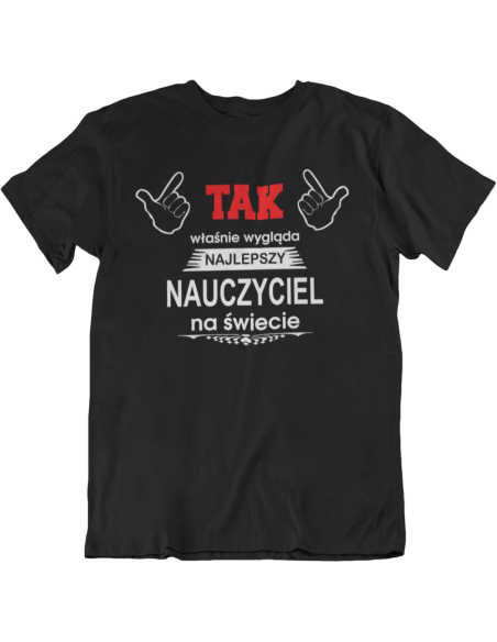 KOSZULKA DLA NAUCZYCIELA TAK WYGLĄDA NAJLEPSZY NAUCZYCIEL