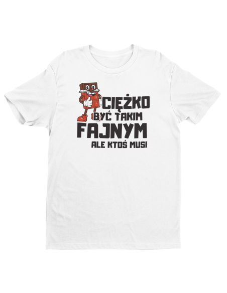 KOSZULKA MĘSKA CIEŻKO BYĆ TAKIM FAJNYM
