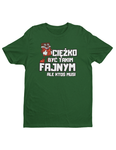 KOSZULKA MĘSKA CIEŻKO BYĆ TAKIM FAJNYM KOSZULKA MĘSKA CIEŻKO BYĆ TAKIM FAJNYM