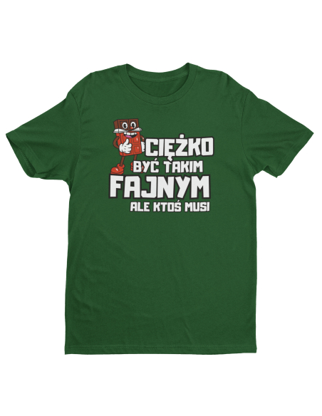 KOSZULKA MĘSKA CIEŻKO BYĆ TAKIM FAJNYM