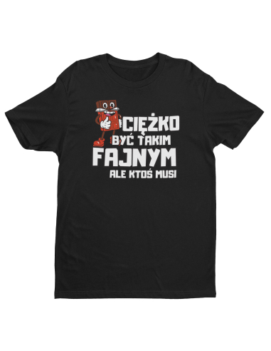 KOSZULKA MĘSKA CIEŻKO BYĆ TAKIM FAJNYM KOSZULKA MĘSKA CIEŻKO BYĆ TAKIM FAJNYM