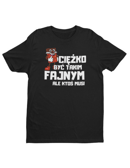 KOSZULKA MĘSKA CIEŻKO BYĆ TAKIM FAJNYM