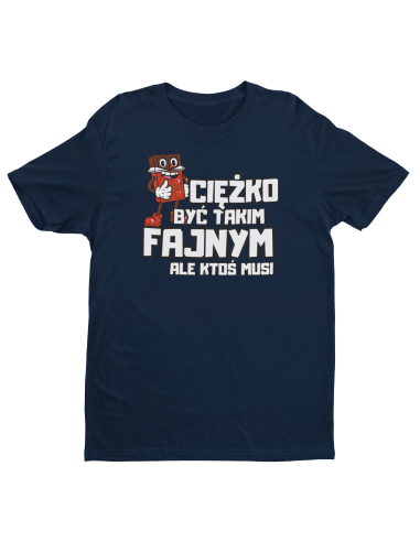 KOSZULKA MĘSKA CIEŻKO BYĆ TAKIM FAJNYM KOSZULKA MĘSKA CIEŻKO BYĆ TAKIM FAJNYM