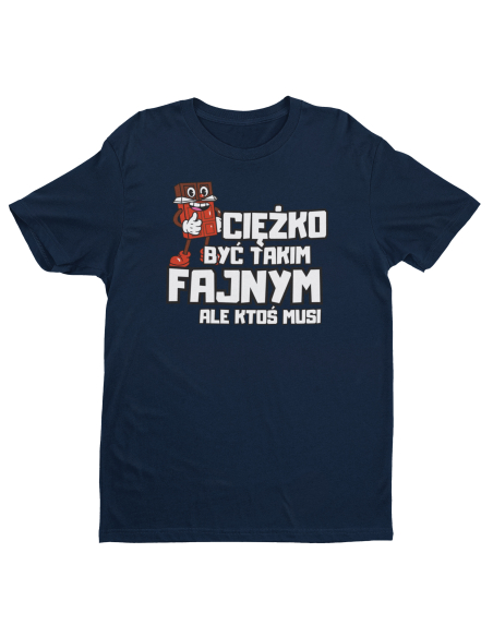 KOSZULKA MĘSKA CIEŻKO BYĆ TAKIM FAJNYM