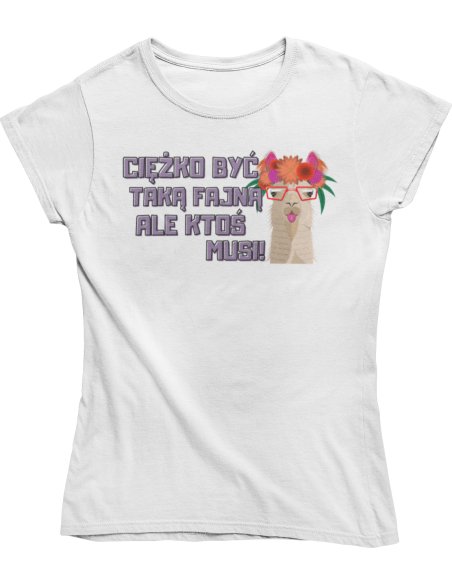 KOSZULKA DAMSKA Ciężko być taką fajną 243