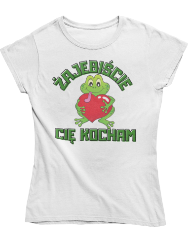 KOSZULKA DAMSKA Żajebiście Cię kocham...