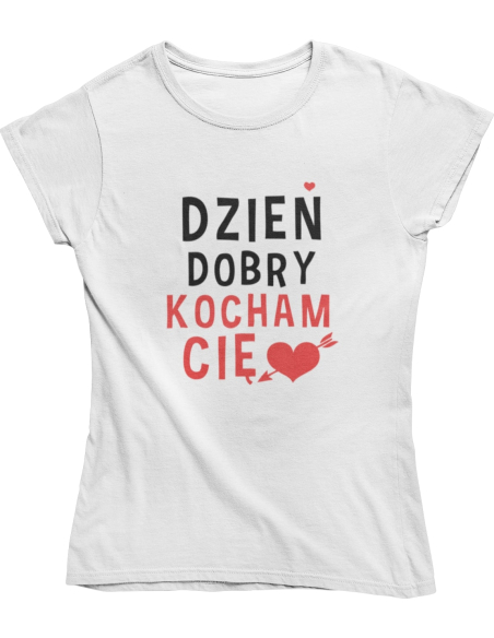 KOSZULKA DAMSKA DZIEŃ DOBRY KOCHAM CIĘ