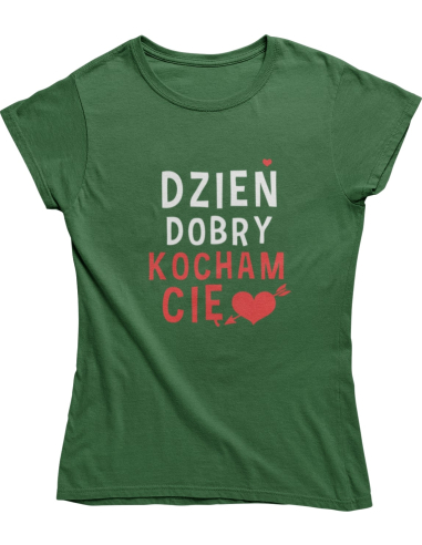 KOSZULKA DAMSKA DZIEŃ DOBRY KOCHAM CIĘ