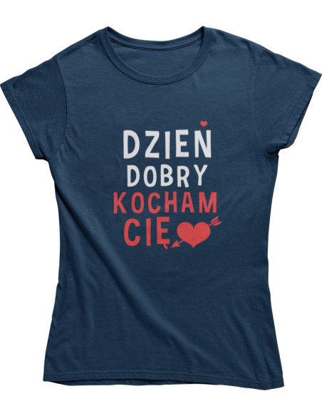 KOSZULKA DAMSKA DZIEŃ DOBRY KOCHAM CIĘ