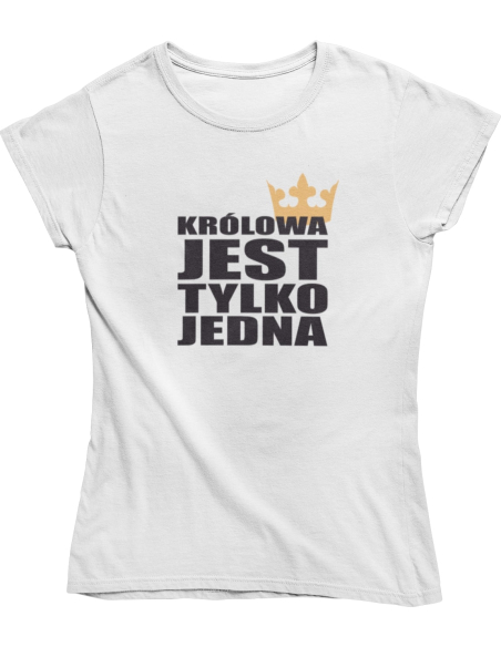 KOSZULKA DAMSKA "KRÓLOWA JEST TYLKO JEDNA"
