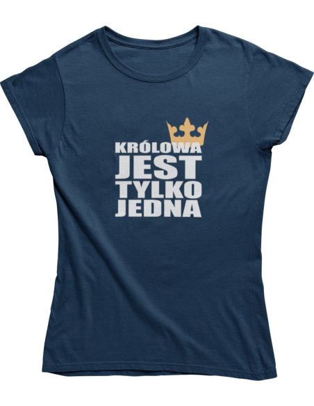 KOSZULKA DAMSKA "KRÓLOWA JEST TYLKO JEDNA"