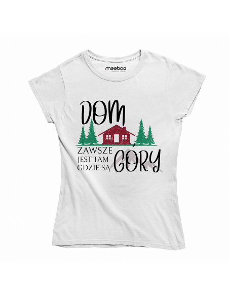 KOSZULKA DAMSKA Dom jest zawsze tam gdzie są góry