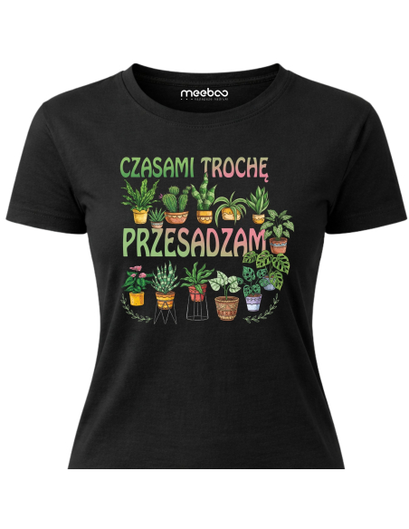 Koszulka Damska - Czasami troche przesadzam