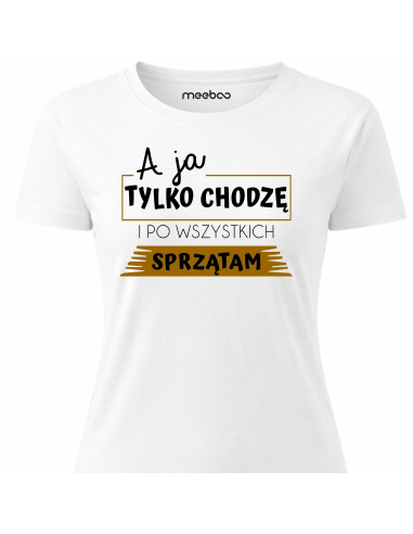 Koszulka Damska - A Ja Chodzę i Tylko...