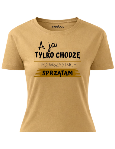 Koszulka Damska - A Ja Chodzę i Tylko...