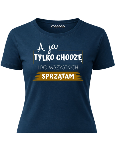 Koszulka Damska - A Ja Chodzę i Tylko...